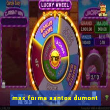 max forma santos dumont